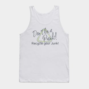 Don't Be a Punk! Recycle your Junk! Tank Top